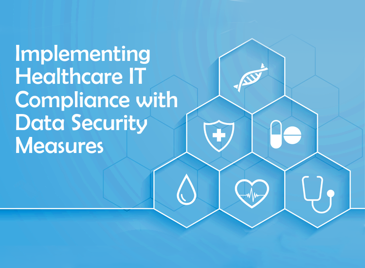 Implementing Healthcare IT Compliance with Data Security Measures